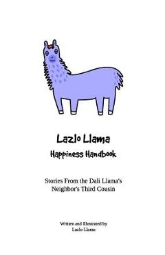 Coperta cărții 'Lazlo Llama - Happiness Handbook: Stories From the Dali Llama's Neighbor's Third Cousin -'