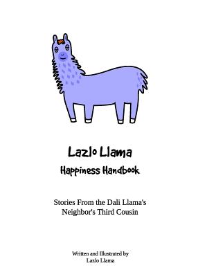 Lazlo Llama - Happiness Handbook: Stories From the Dali Llama's Neighbor's Third Cousin - 