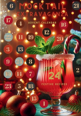 Mocktail Extravaganza Advent Calendar - 24 Festive Recipes: The Ultimate Holiday Countdown - Anna Vivir