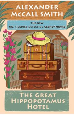 Coperta cărții 'The Great Hippopotamus Hotel: No. 1 Ladies' Detective Agency (25) - Alexander Mccall Smith'