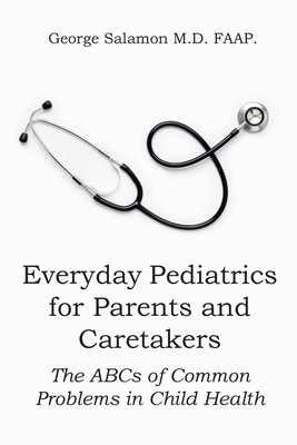 Coperta cărții 'Everyday Pediatrics for Parents and Caretakers: The ABC of Common Problems in Child Health - George Salamon Faap'