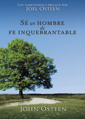 Sé Un Hombre de Fe Inquebrantable - John Osteen