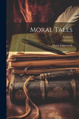 Moral Tales; Volume I - Maria Edgeworth