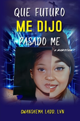Coperta cărții 'What Future Me Told Past Me - Gwanshema Ladd'