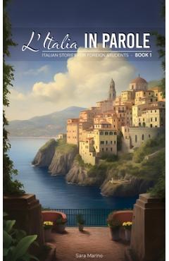 Coperta cărții 'L'Italia in Parole 1: Storie italiane per studenti stranieri (A1/A2) - Sara Marino'