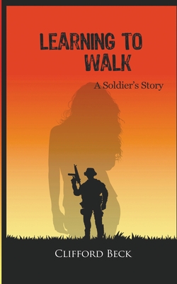 Learning To Walk - A Soldier's Story - 