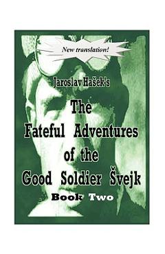 Coperta cărții 'The Fateful Adventures of the Good Soldier Vejk During the World War, Book Two - Jaroslav Haek'