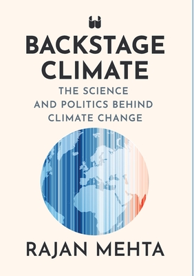 Backstage Climate: The Science and Politics Behind Climate Change - Rajan Mehta