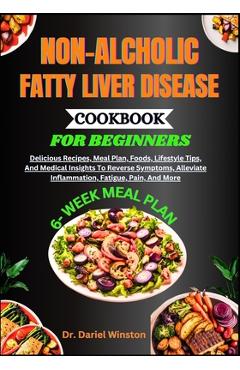 Coperta cărții 'Non-Alcholic Fatty Liver Disease Cookbook for Beginners: Delicious Recipes, Meal Plan, Foods, Lifestyle Tips, And'