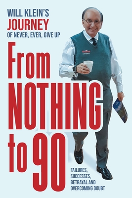 From Nothing To 90: Failures, Successes, Betrayal and Overcoming Doubt - Will Klein