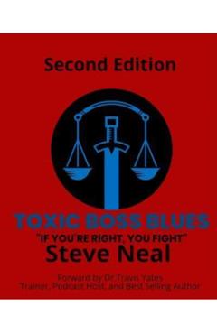 Coperta cărții 'Toxic Boss Blues: If You're Right, You Fight - Steve Neal'