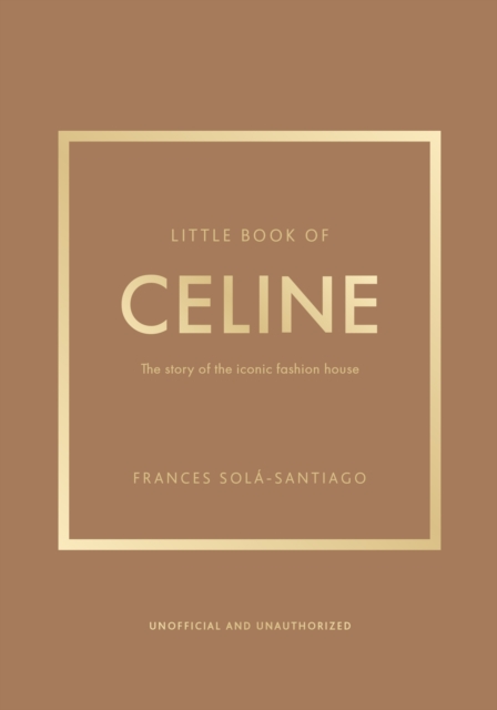 Little Book of Celine: The Story of the Iconic Fashion House - Frances Solá-santiago