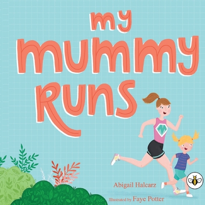 My Mummy Runs - Abigail Halcarz