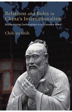 Coperta cărții 'Relations and Roles in China's Internationalism: Rediscovering Confucianism in a Pluriversal World - Chih-yu Shih'