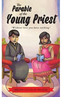 Poza produsului The Parable of the Young Priest: Without Love You Have Nothing - Melvin Douglas Wilson