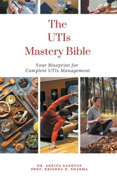 Poza produsului The Utis Mastery Bible: Your Blueprint For Complete Utis Management - Ankita Kashyap