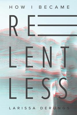 Coperta cărții 'How I became relentless - Larissa Derungs'