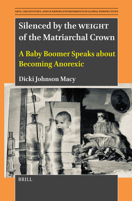 Silenced by the Weight of the Matriarchal Crown: A Baby Boomer Speaks about Becoming Anorexic - Dicki Johnson Macy
