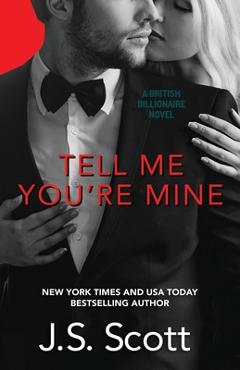 Coperta cărții 'Tell Me You're Mine: The British Billionaires - J. S. Scott'