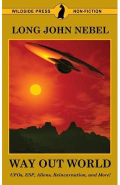 Coperta cărții 'The Way Out World: UFOs, ESP, Aliens, Reincarnation, and More! - Long John Nebel'