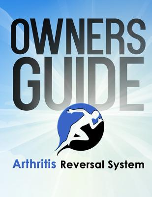 Arthritis Reversal System Manual - Dr John Bergman