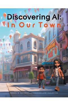Coperta cărții 'Discovering AI: In Our Town - Raquel M. Katigbak'