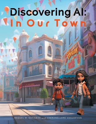 Coperta cărții 'Discovering AI: In Our Town - Raquel M. Katigbak'