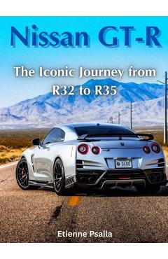 Coperta cărții 'Nissan GT-R: The Iconic Journey from R32 to R35 - Etienne Psaila'
