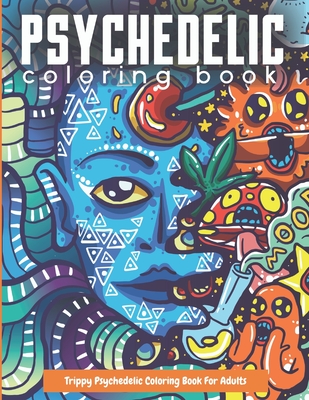 Trippy Psychedelic Coloring Book For Adults: Relaxing And Stress Relieving Art For Stoners - Trippy Composition