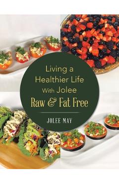 Coperta cărții 'Living a Healthier Life With Jolee Raw & Fat Free - Jolee May'