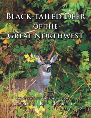 Black-Tailed Deer of the Great Northwest - James R. Harris