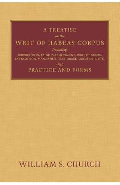 Coperta cărții 'A Treatise of the Writ of Habeas Corpus: Including Jurisdiction, False Imprisonment, Writ of Error, Extradition,'