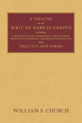 Coperta cărții 'A Treatise of the Writ of Habeas Corpus: Including Jurisdiction, False Imprisonment, Writ of Error, Extradition,'