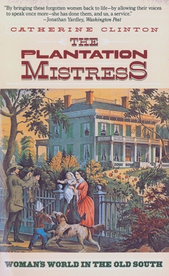Coperta cărții 'The Plantation Mistress: Woman's World in the Old South - Catherine Clinton'