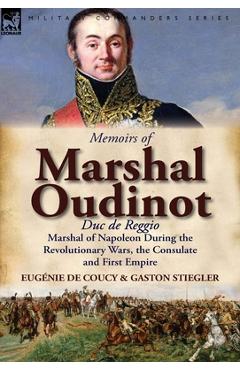 Coperta cărții 'Memoirs of Marshal Oudinot, Duc de Reggio, Marshal of Napoleon During the Revolutionary Wars, the Consulate and First'