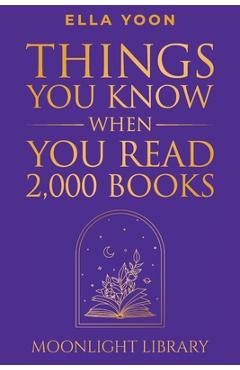 Coperta cărții 'Things You Know When You Read 2,000 Books - Ella Yoon'