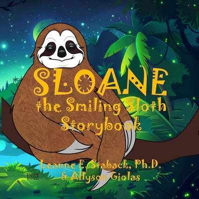 Sloane the Smiling Sloth Storybook - Leanne E. Staback