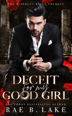 Deceit For My Good Girl: A Dark Mafia Stalker Romance - Rae B. Lake