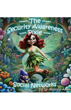 Coperta cărții 'The Security Awareness Pixie - Social Networks: A Guide for Improving Children's Online Safety, Privacy, and Security -'