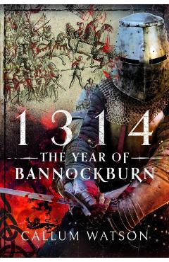 Coperta cărții '1314: The Year of Bannockburn - Callum Watson'