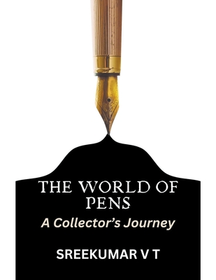 The World of Pens: A Collector's Journey - V. T. Sreekumar