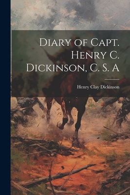 Diary of Capt. Henry C. Dickinson, C. S. A - Henry Clay 1830-1871 [from Dickinson