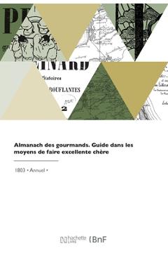 Poza produsului Almanach des gourmands - Alexandre-balthaz Grimod De La Reynière