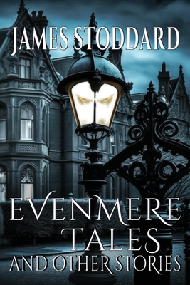 Evenmere Tales and Other Stories - James Stoddard