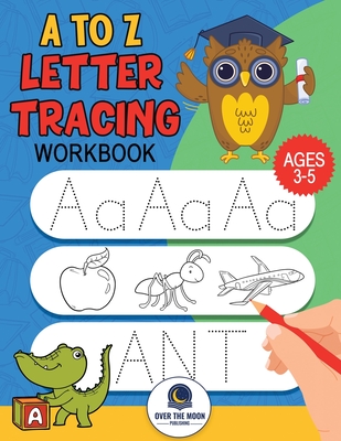 A to Z Letter Tracing Workbook: Fun alphabet letter tracing activities for kindergarten and kids ages 3-5 - Over The Moon Publishing