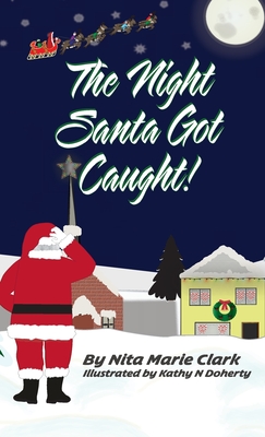 The Night Santa Got Caught! - Nita Marie Clark