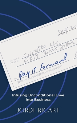 Coperta cărții 'Pay It Forward: Infusing Unconditional Love Into Business - Jordi Ricart'