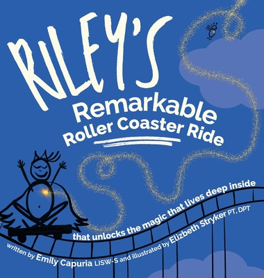 Coperta cărții 'Riley's Remarkable Roller Coaster Ride: that unlocks the magic that lives deep inside - Emily Capuria'
