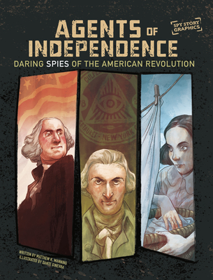 Agents of Independence: Daring Spies of the American Revolution - Matthew K. Manning