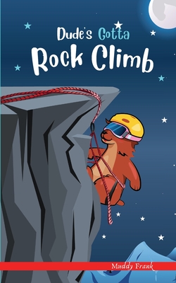 Dude's Gotta Rock Climb: A French marmot, her funny mountain mates, and their crazy sports adventures! Kids 8-12 yrs. - Muddy Frank